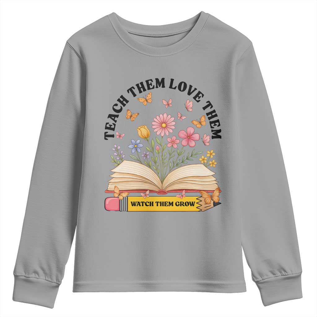 Teach Them Love Them Watch Them Grow Youth Sweatshirt Inspirational Teacher Gift TS12 Sport Gray Print Your Wear