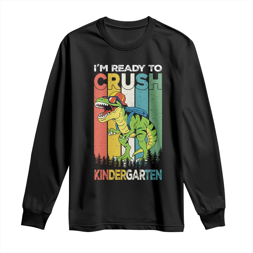 Funny Dinosaur Im Ready To Crush Kindergarten Gift Long Sleeve Shirt TS12 Black Print Your Wear