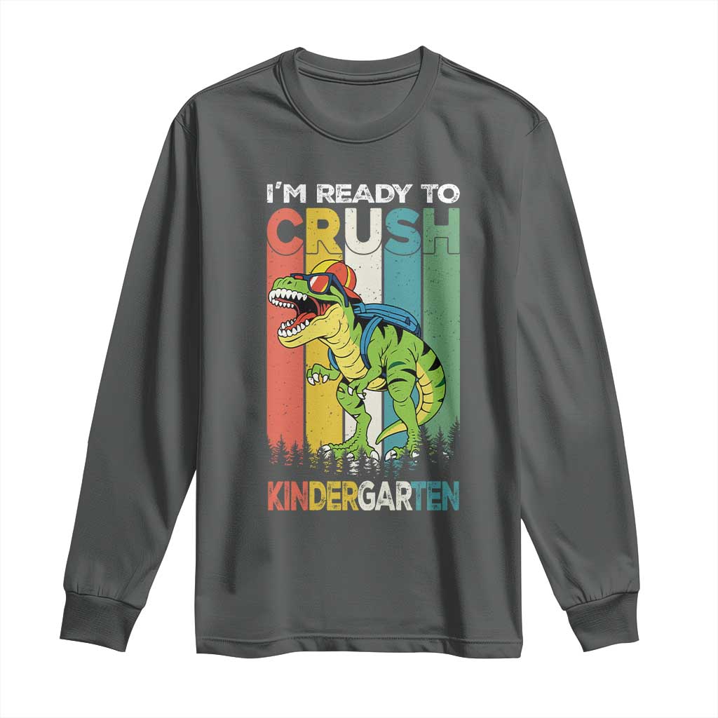 Funny Dinosaur Im Ready To Crush Kindergarten Gift Long Sleeve Shirt TS12 Dark Heather Print Your Wear
