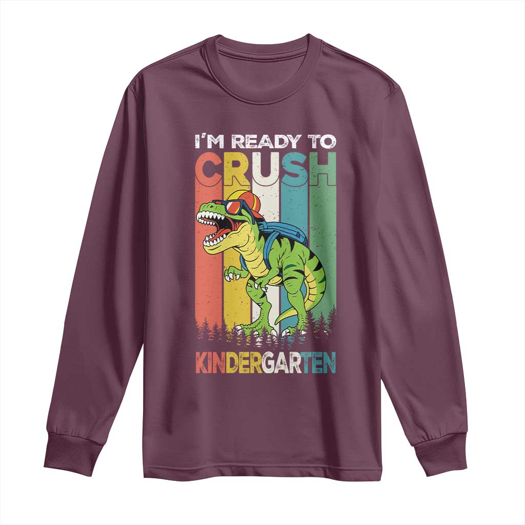 Funny Dinosaur Im Ready To Crush Kindergarten Gift Long Sleeve Shirt TS12 Maroon Print Your Wear
