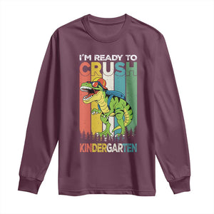 Funny Dinosaur Im Ready To Crush Kindergarten Gift Long Sleeve Shirt TS12 Maroon Print Your Wear
