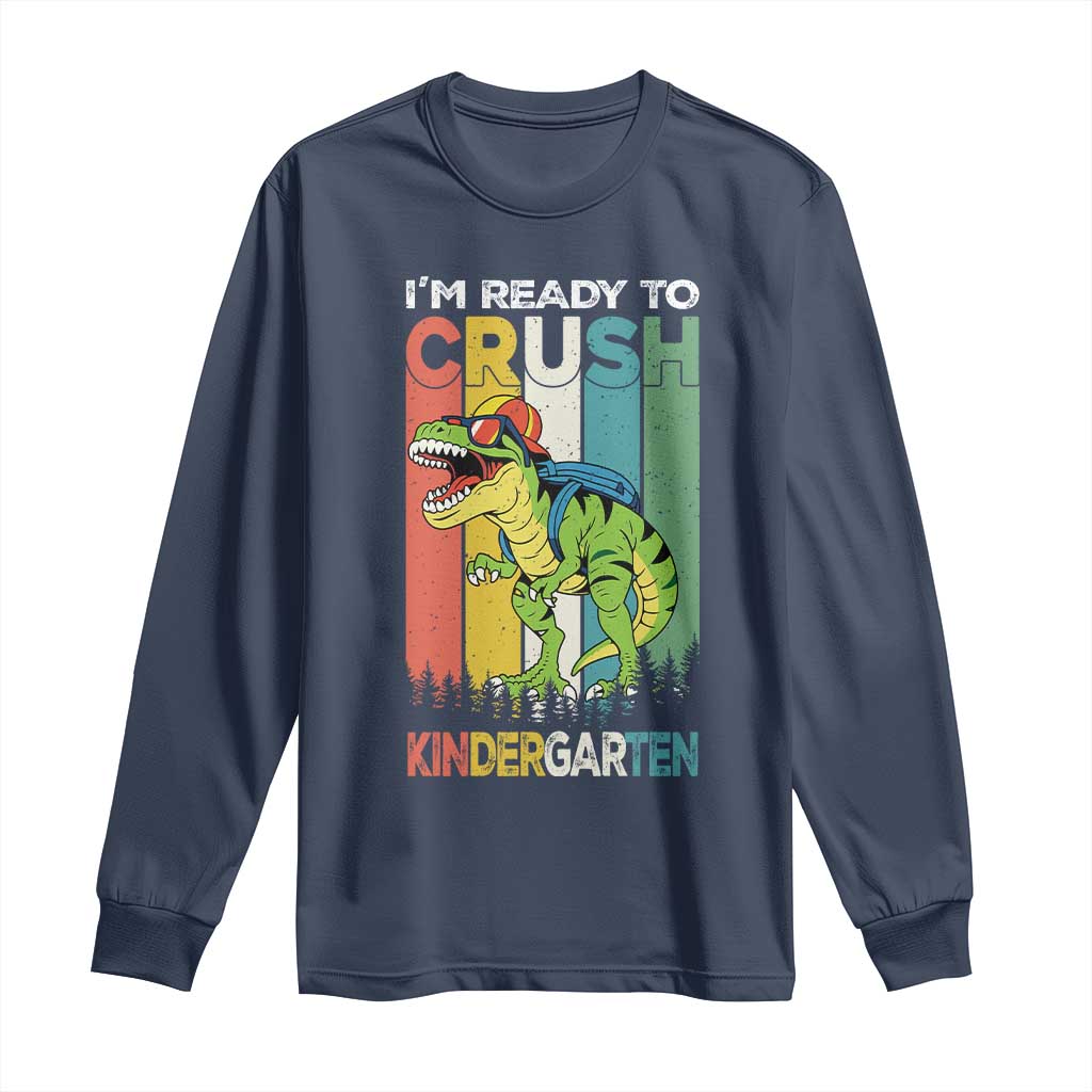 Funny Dinosaur Im Ready To Crush Kindergarten Gift Long Sleeve Shirt TS12 Navy Print Your Wear