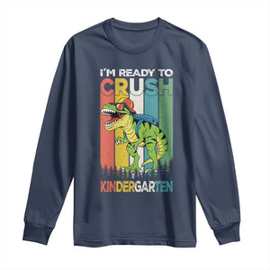 Funny Dinosaur Im Ready To Crush Kindergarten Gift Long Sleeve Shirt TS12 Navy Print Your Wear