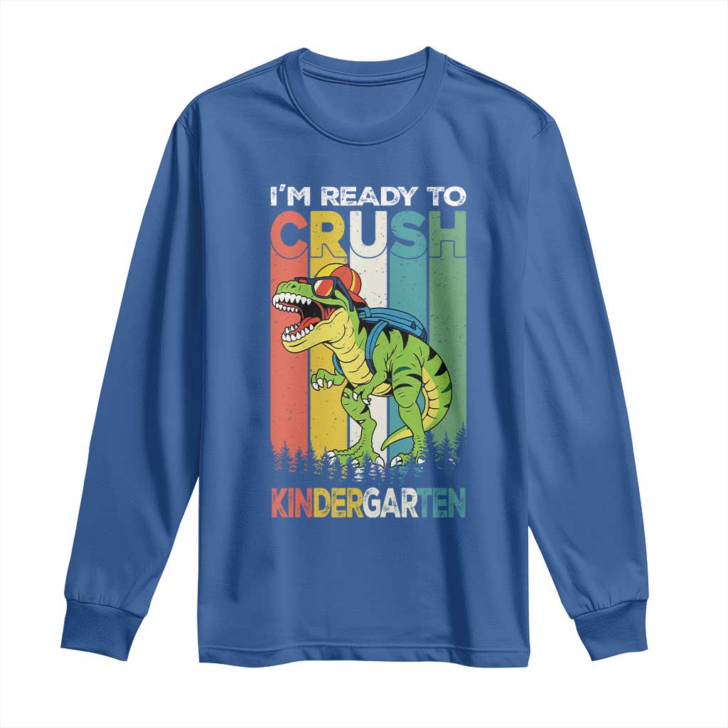 Funny Dinosaur Im Ready To Crush Kindergarten Gift Long Sleeve Shirt TS12 Royal Blue Print Your Wear