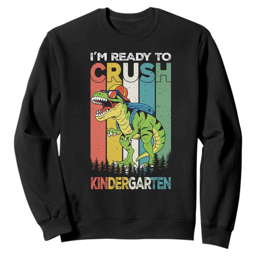 Funny Dinosaur Im Ready To Crush Kindergarten Gift Sweatshirt TS12 Black Print Your Wear