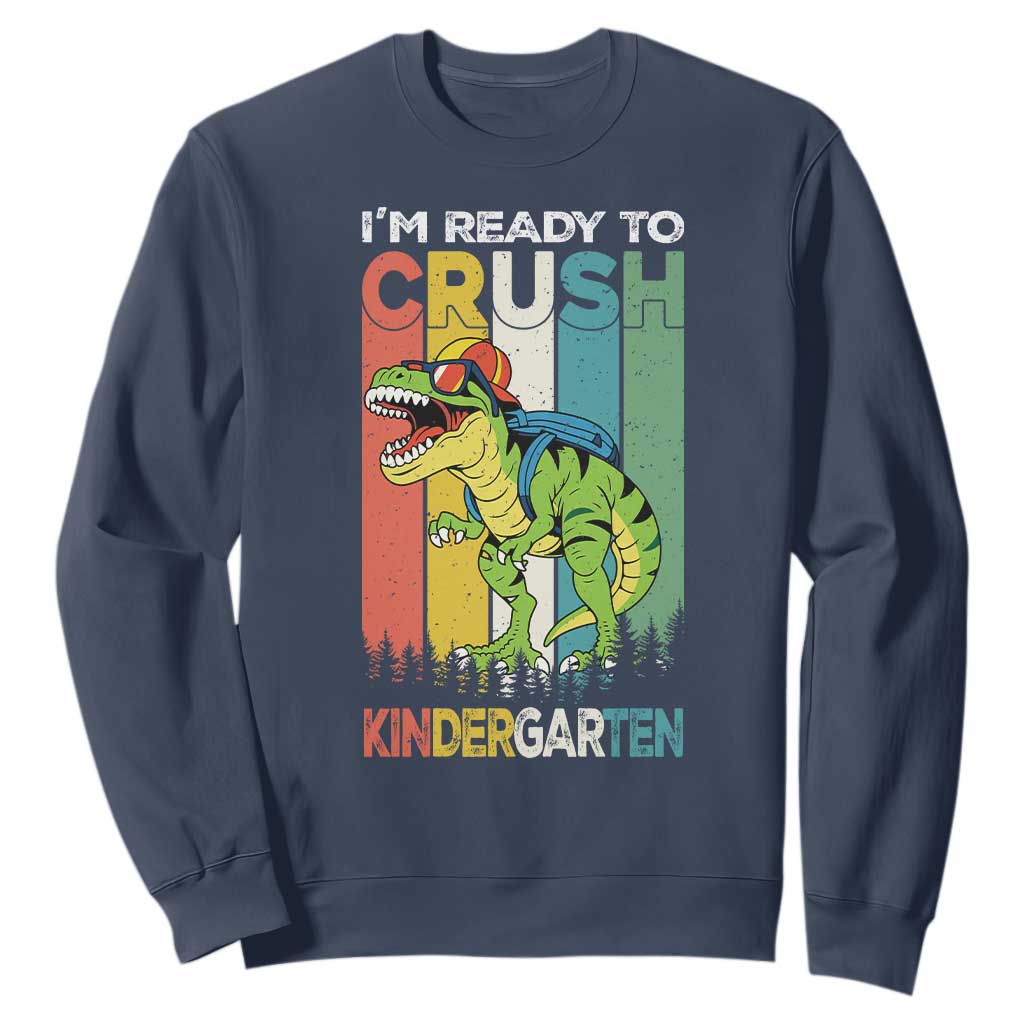 Funny Dinosaur Im Ready To Crush Kindergarten Gift Sweatshirt TS12 Navy Print Your Wear