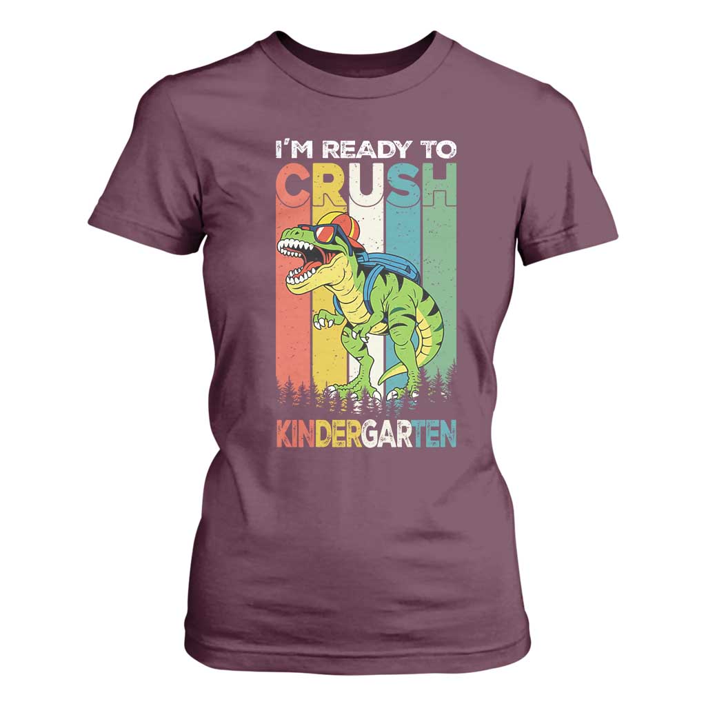 Funny Dinosaur Im Ready To Crush Kindergarten Gift T Shirt For Women TS12 Maroon Print Your Wear