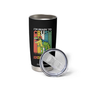 Funny Dinosaur Im Ready To Crush Kindergarten Gift Tumbler Cup TS12 Print Your Wear