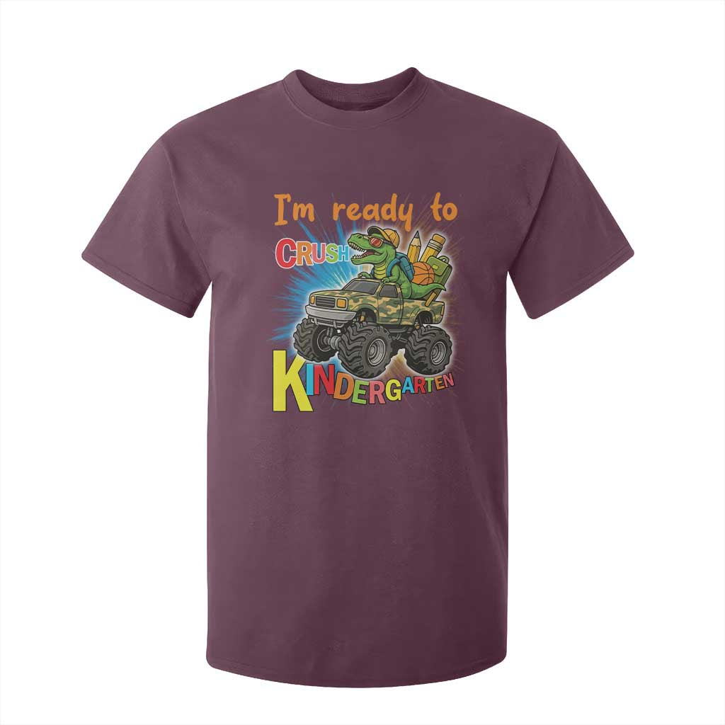 Im Ready To Crush Kindergarten T Shirt For Kid Dinosaur Driving Truck Gift TS12 Maroon Print Your Wear