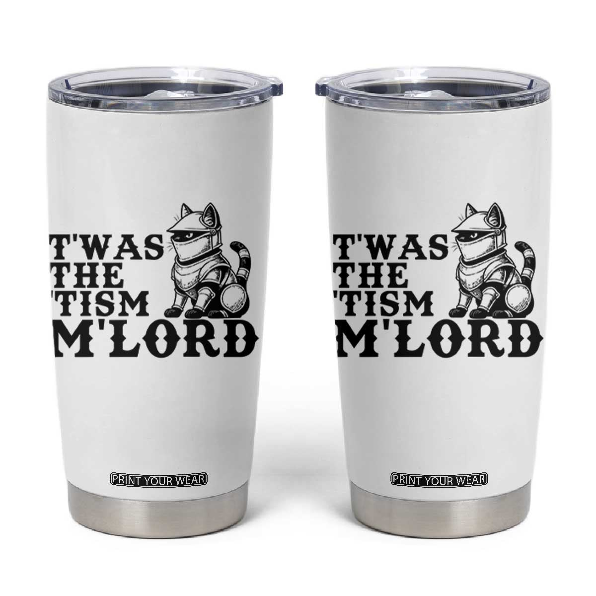 Twas The Tism Funny Medieval Knight Cat Tumbler Cup Armor Meme Fantasy Gift TS12 White Print Your Wear