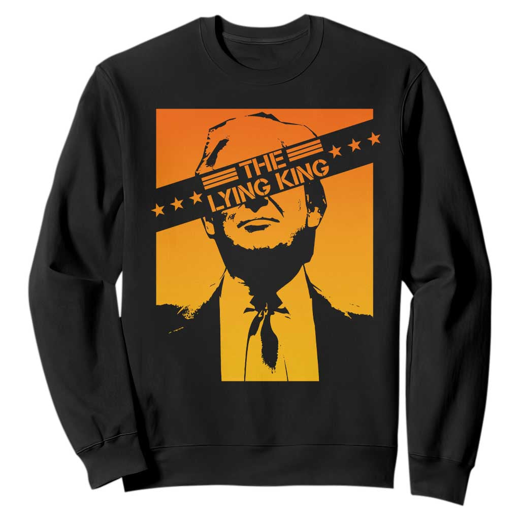 The Lying King Political Satire Sweatshirt Funny Bold Sarcastic Statement Gift