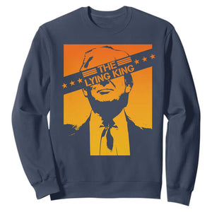 The Lying King Political Satire Sweatshirt Funny Bold Sarcastic Statement Gift