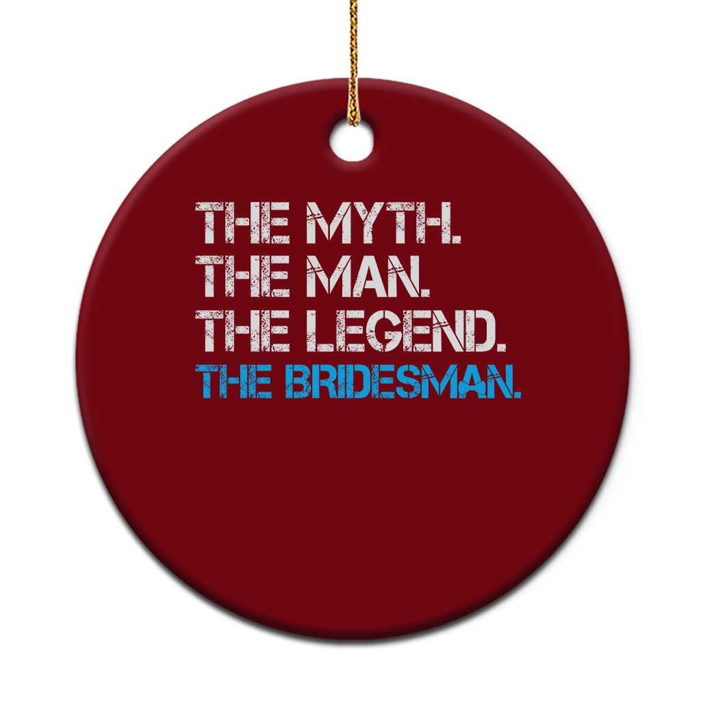 The Myth The Man The Legend Bridesman Ceramic Ornament Wedding Party Bridal Crew Gift TS12 1pc Red Print Your Wear
