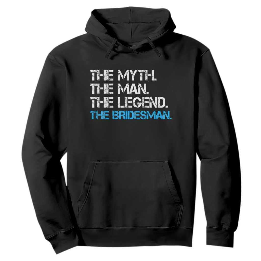 The Myth The Man The Legend Bridesman Hoodie Wedding Party Bridal Crew Gift TS12 Black Print Your Wear