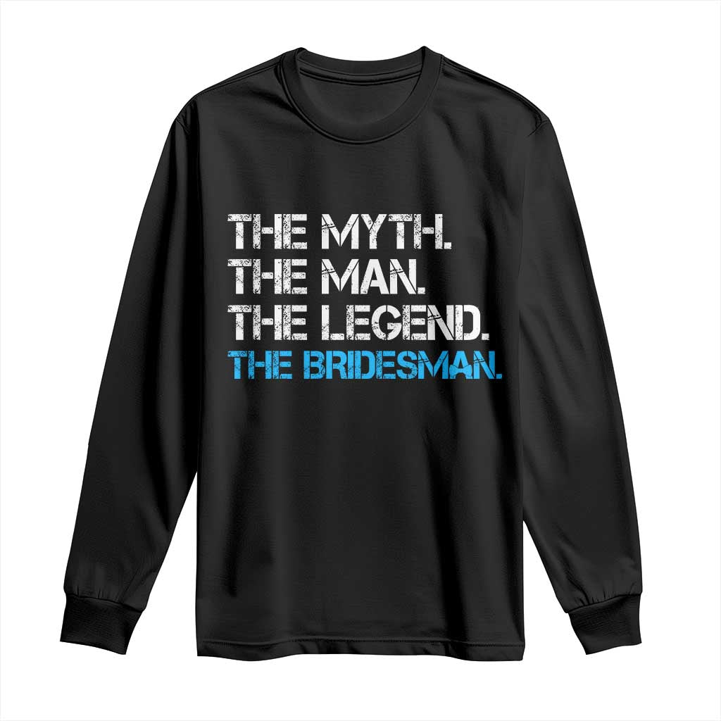 The Myth The Man The Legend Bridesman Long Sleeve Shirt Wedding Party Bridal Crew Gift TS12 Black Print Your Wear
