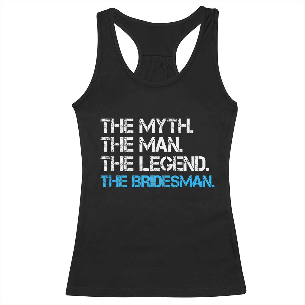 The Myth The Man The Legend Bridesman Racerback Tank Top Wedding Party Bridal Crew Gift TS12 Black Print Your Wear