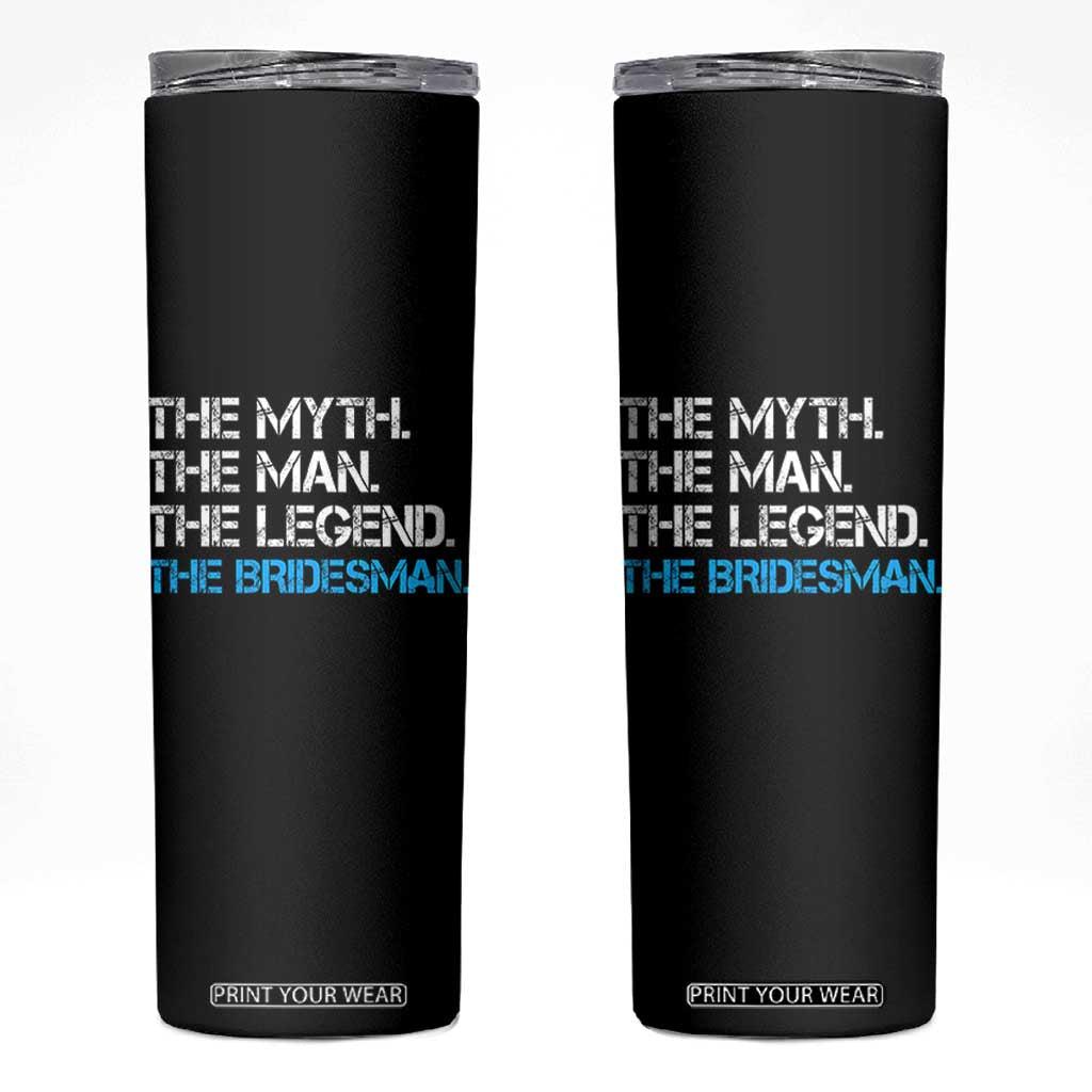 The Myth The Man The Legend Bridesman Skinny Tumbler Wedding Party Bridal Crew Gift TS12 Black Print Your Wear
