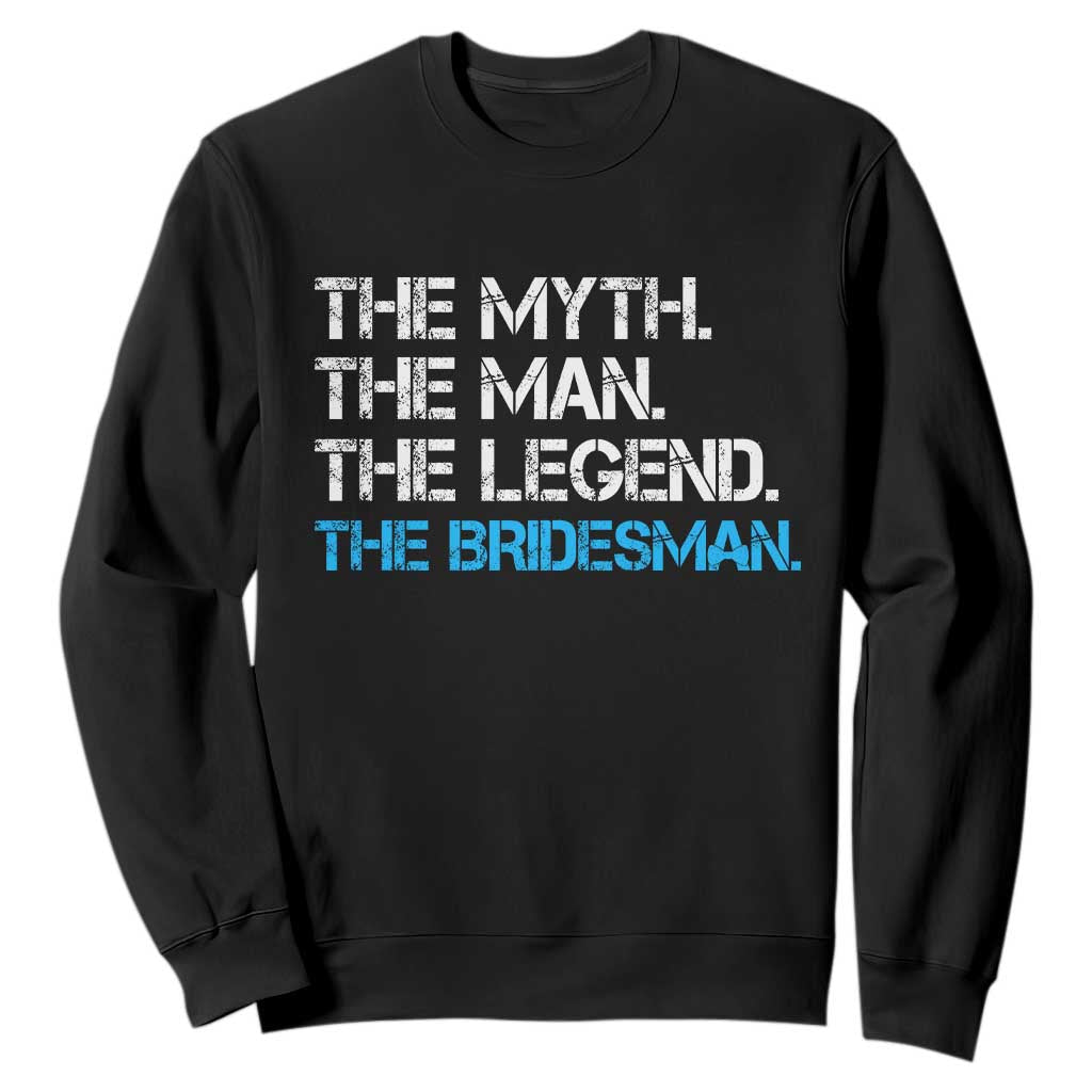The Myth The Man The Legend Bridesman Sweatshirt Wedding Party Bridal Crew Gift TS12 Black Print Your Wear
