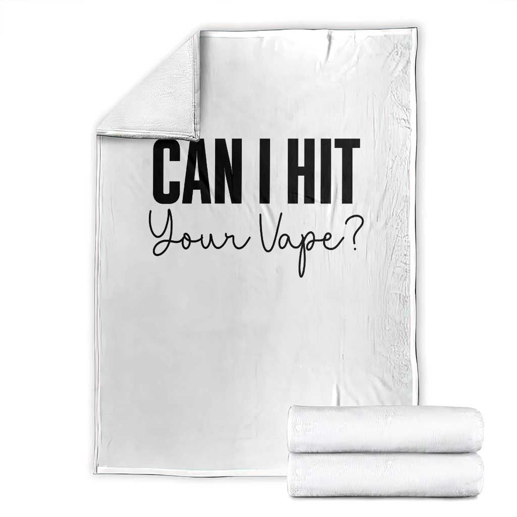Funny Can I Hit Your Vape Quote Throw Blanket Vaping Lover Gift TS12 White Print Your Wear