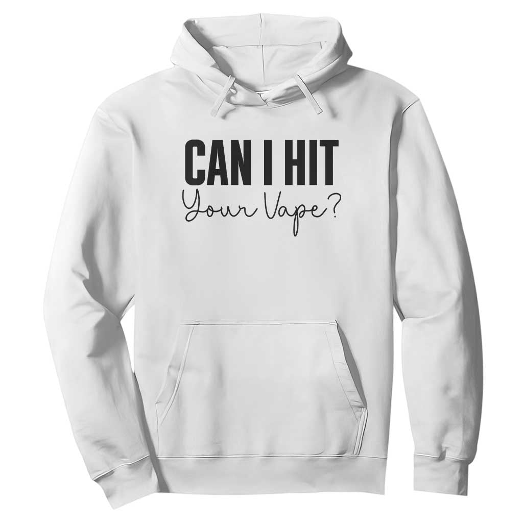 Funny Can I Hit Your Vape Quote Hoodie Vaping Lover Gift TS12 White Print Your Wear