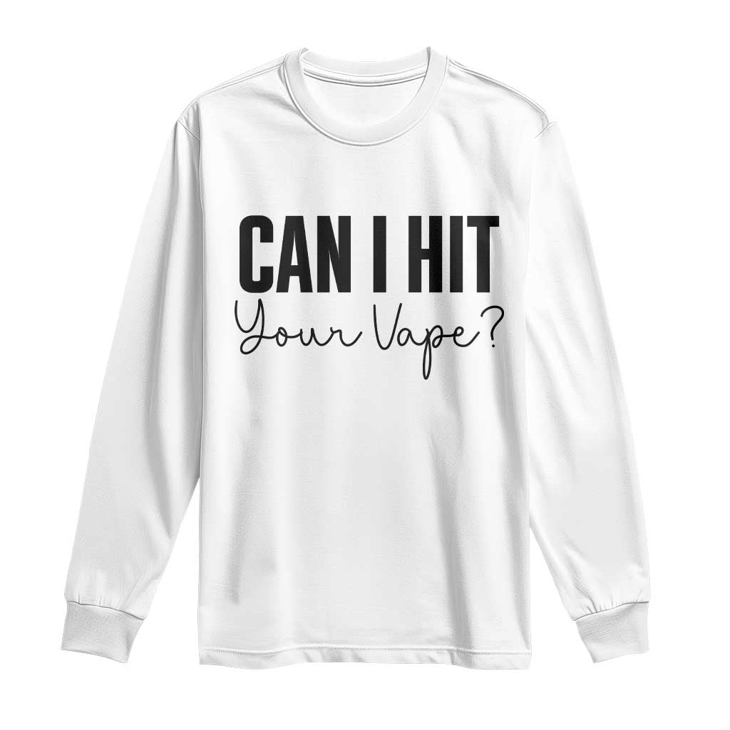 Funny Can I Hit Your Vape Quote Long Sleeve Shirt Vaping Lover Gift TS12 White Print Your Wear