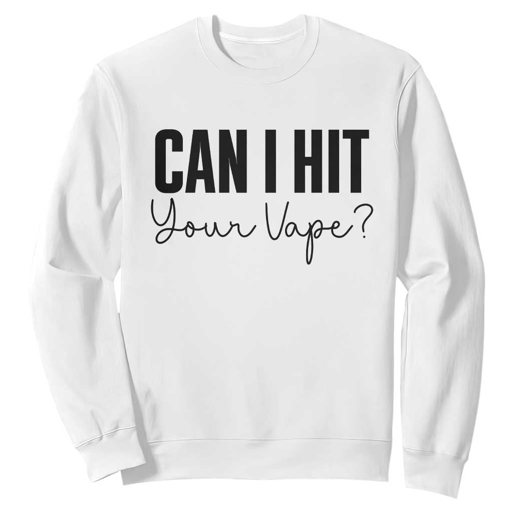 Funny Can I Hit Your Vape Quote Sweatshirt Vaping Lover Gift TS12 White Print Your Wear