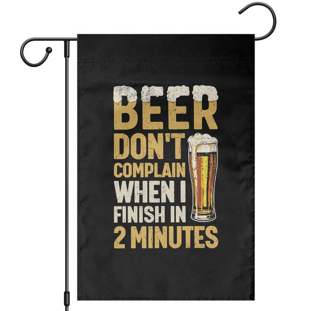 Beer Dont Complain When I Finish In 2 Minutes Quote Garden Flag Drinking Lover Humor Gift TS12 Black Print Your Wear