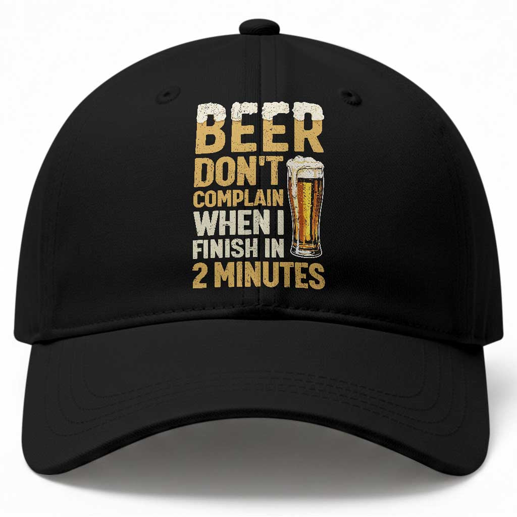 Beer Dont Complain When I Finish In 2 Minutes Quote Baseball Cap Drinking Lover Humor Gift TS12 Print Your Wear