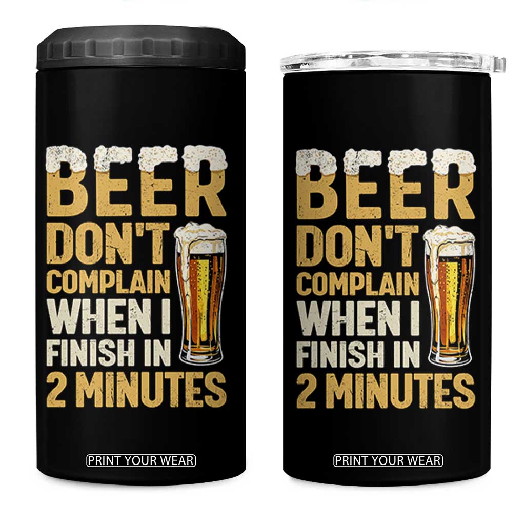 Beer Dont Complain When I Finish In 2 Minutes Quote 4 in 1 Can Cooler Tumbler Drinking Lover Humor Gift TS12 One Size: 16 oz Black Print Your Wear