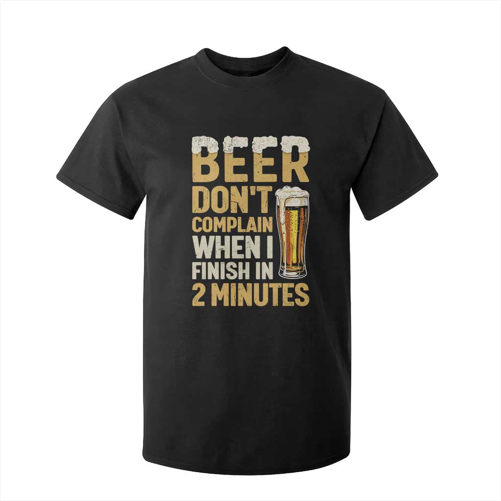 Beer Dont Complain When I Finish In 2 Minutes Quote T Shirt For Kid Drinking Lover Humor Gift TS12 Black Print Your Wear