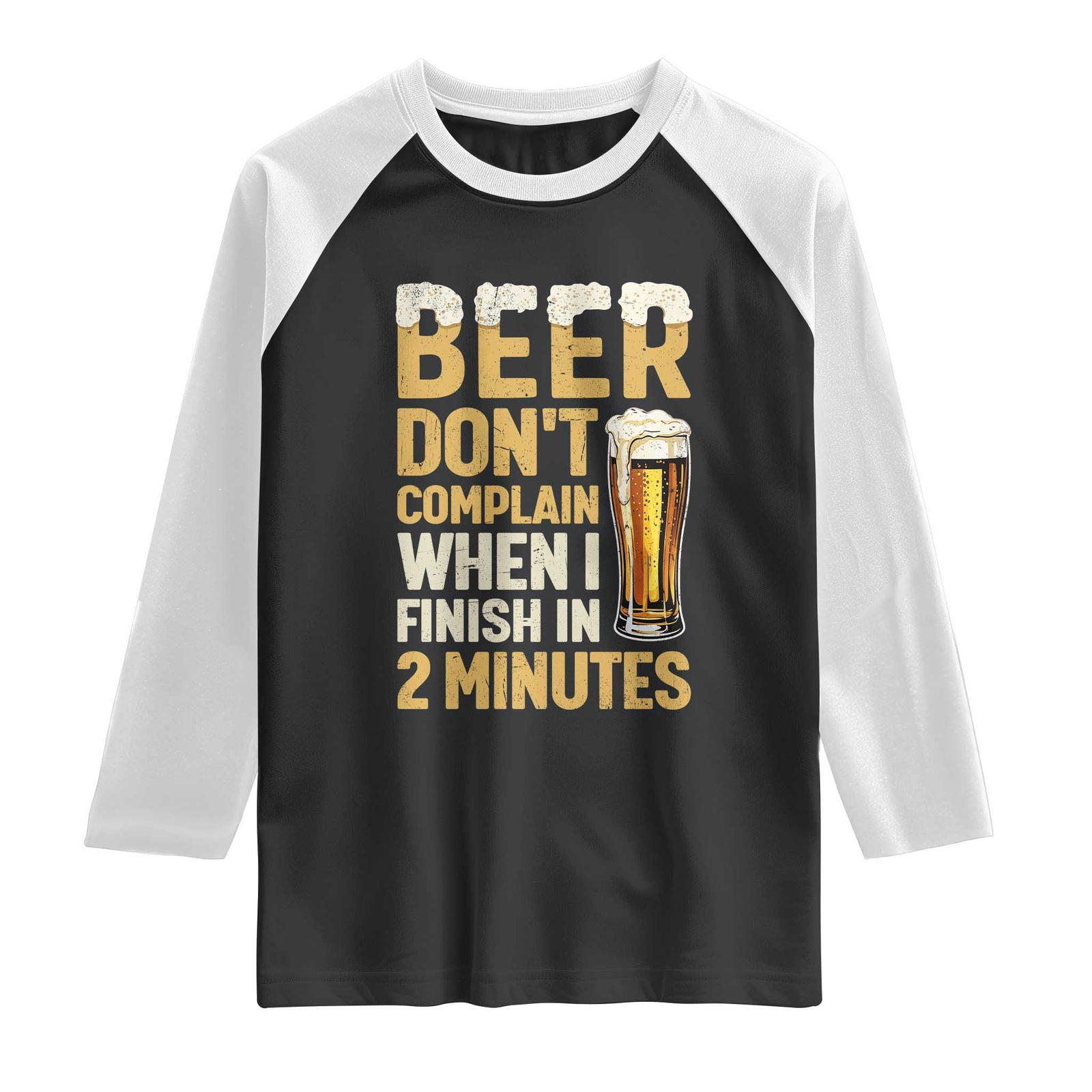 Beer Dont Complain When I Finish In 2 Minutes Quote Raglan Shirt Drinking Lover Humor Gift TS12 Black White Print Your Wear