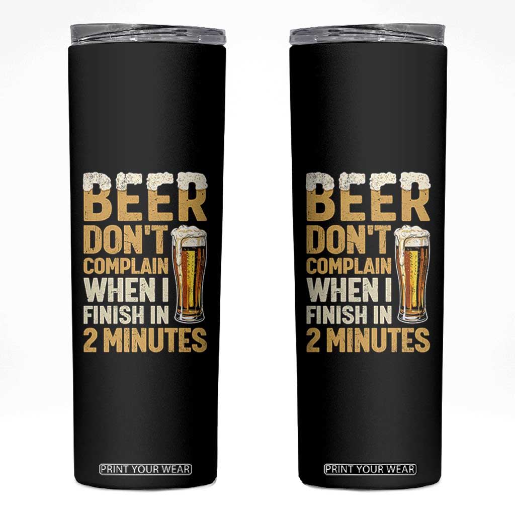 Beer Dont Complain When I Finish In 2 Minutes Quote Skinny Tumbler Drinking Lover Humor Gift TS12 Black Print Your Wear