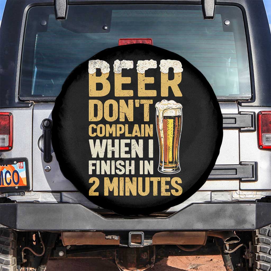 Beer Dont Complain When I Finish In 2 Minutes Quote Spare Tire Cover Drinking Lover Humor Gift TS12 No hole Black Print Your Wear