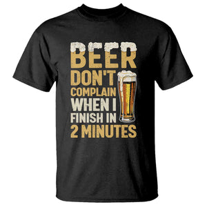 Beer Dont Complain When I Finish In 2 Minutes Quote T Shirt Drinking Lover Humor Gift TS12 Black Print Your Wear