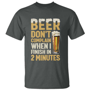 Beer Dont Complain When I Finish In 2 Minutes Quote T Shirt Drinking Lover Humor Gift TS12 Dark Heather Print Your Wear