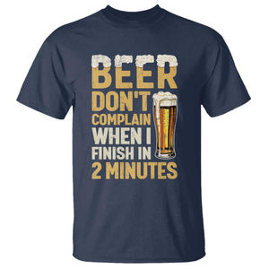 Beer Dont Complain When I Finish In 2 Minutes Quote T Shirt Drinking Lover Humor Gift TS12 Navy Print Your Wear