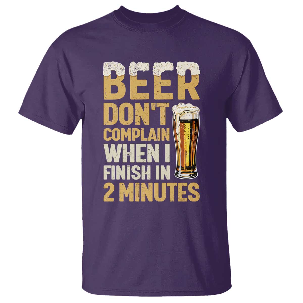 Beer Dont Complain When I Finish In 2 Minutes Quote T Shirt Drinking Lover Humor Gift TS12 Purple Print Your Wear