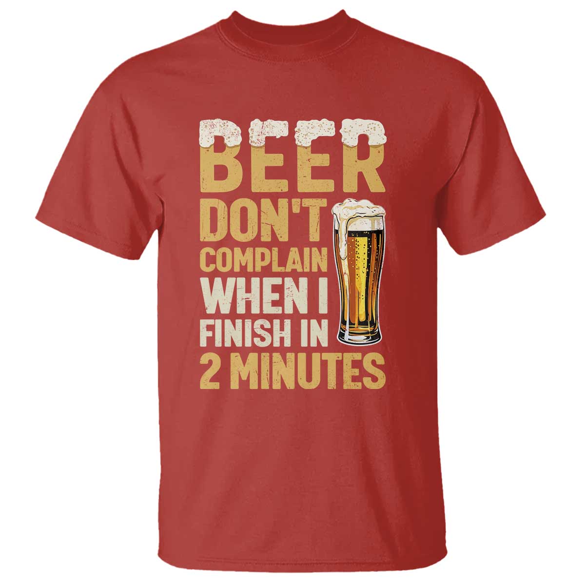 Beer Dont Complain When I Finish In 2 Minutes Quote T Shirt Drinking Lover Humor Gift TS12 Red Print Your Wear