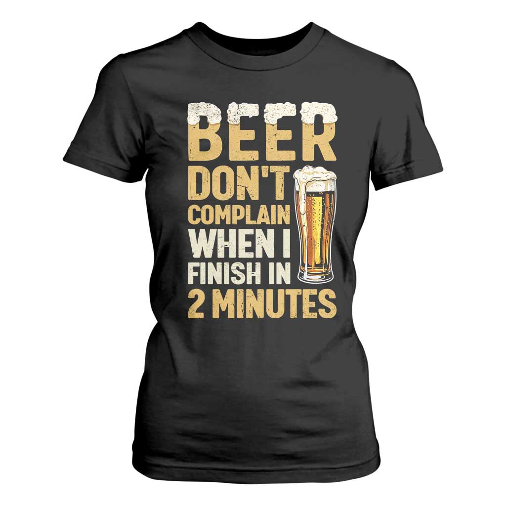 Beer Dont Complain When I Finish In 2 Minutes Quote T Shirt For Women Drinking Lover Humor Gift TS12 Black Print Your Wear