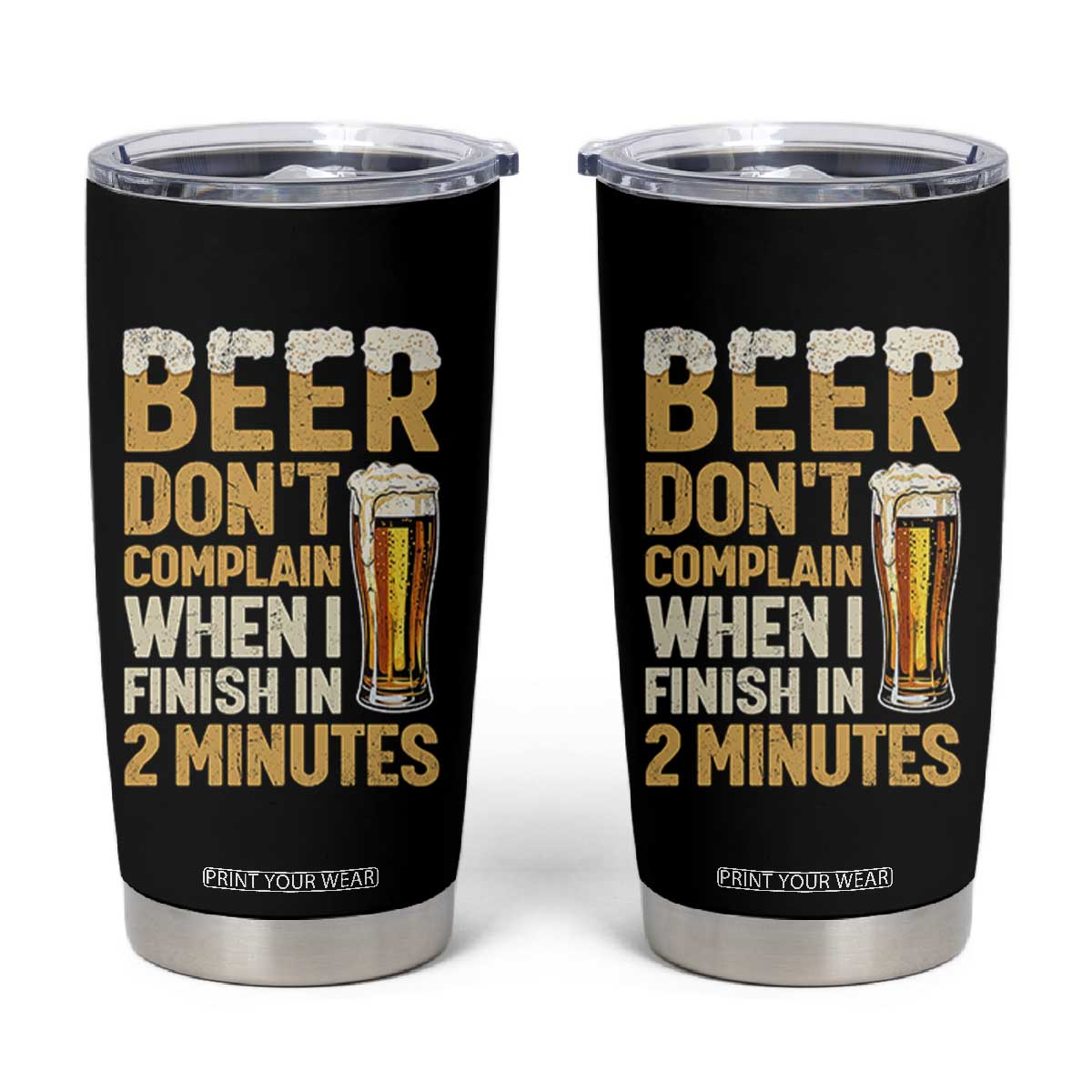 Beer Dont Complain When I Finish In 2 Minutes Quote Tumbler Cup Drinking Lover Humor Gift TS12 Black Print Your Wear