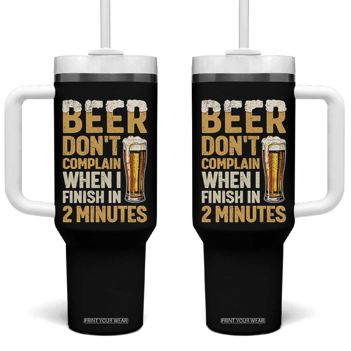 Beer Dont Complain When I Finish In 2 Minutes Quote Tumbler With Handle Drinking Lover Humor Gift TS12 One Size: 40 oz Black Print Your Wear