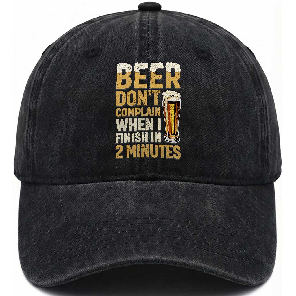Beer Dont Complain When I Finish In 2 Minutes Quote Washed Cotton Baseball Cap Drinking Lover Humor Gift TS12 Print Your Wear