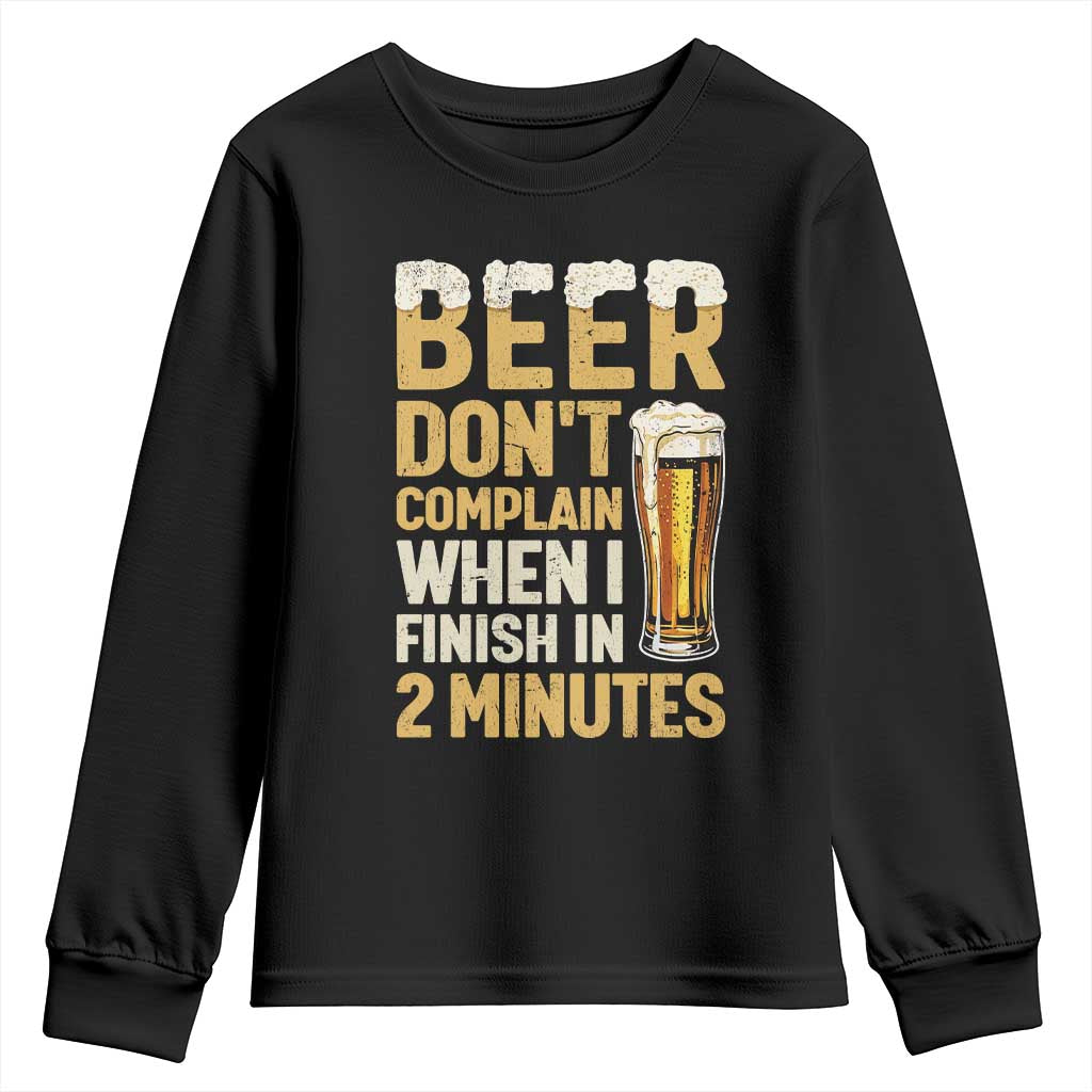 Beer Dont Complain When I Finish In 2 Minutes Quote Youth Sweatshirt Drinking Lover Humor Gift TS12 Black Print Your Wear
