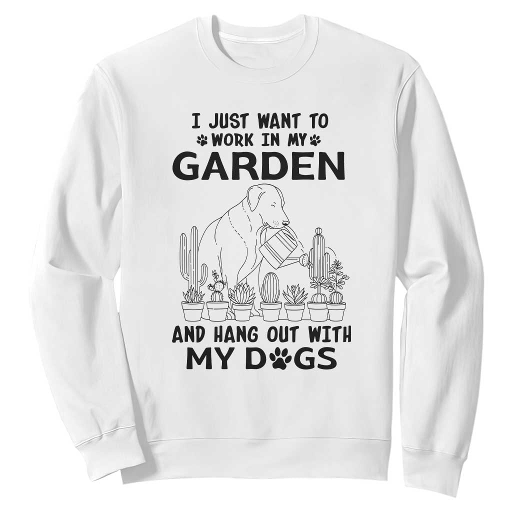I Just Want To Garden And Hangout With My Dog Sweatshirt Gardener Gift TS12 White Print Your Wear