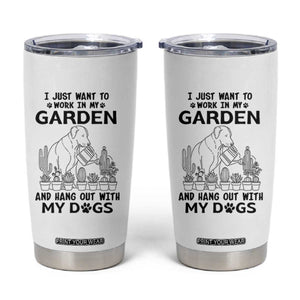 I Just Want To Garden And Hangout With My Dog Tumbler Cup Gardener Gift TS12 White Print Your Wear