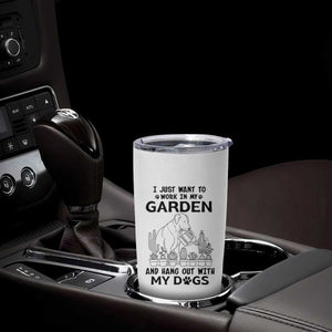 I Just Want To Garden And Hangout With My Dog Tumbler Cup Gardener Gift TS12 Print Your Wear