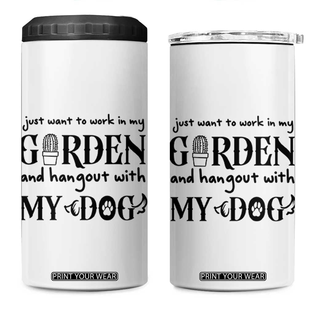 Gardener Dog Lover Gift 4 in 1 Can Cooler Tumbler I Just Want To Garden And Hangout With My Dog - Print Your Wear