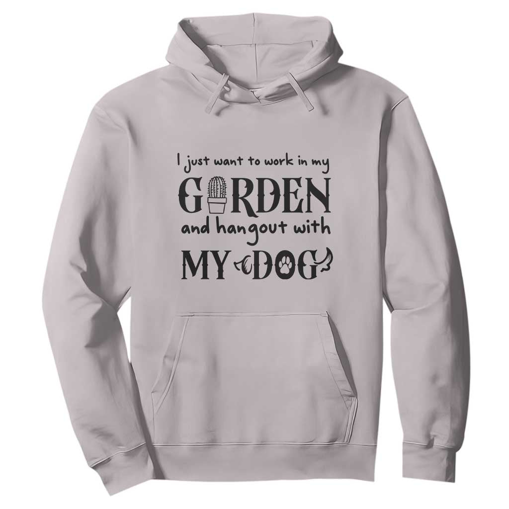 Gardener Dog Lover Gift Hoodie I Just Want To Garden And Hangout With My Dog TS12 Ice Gray Print Your Wear