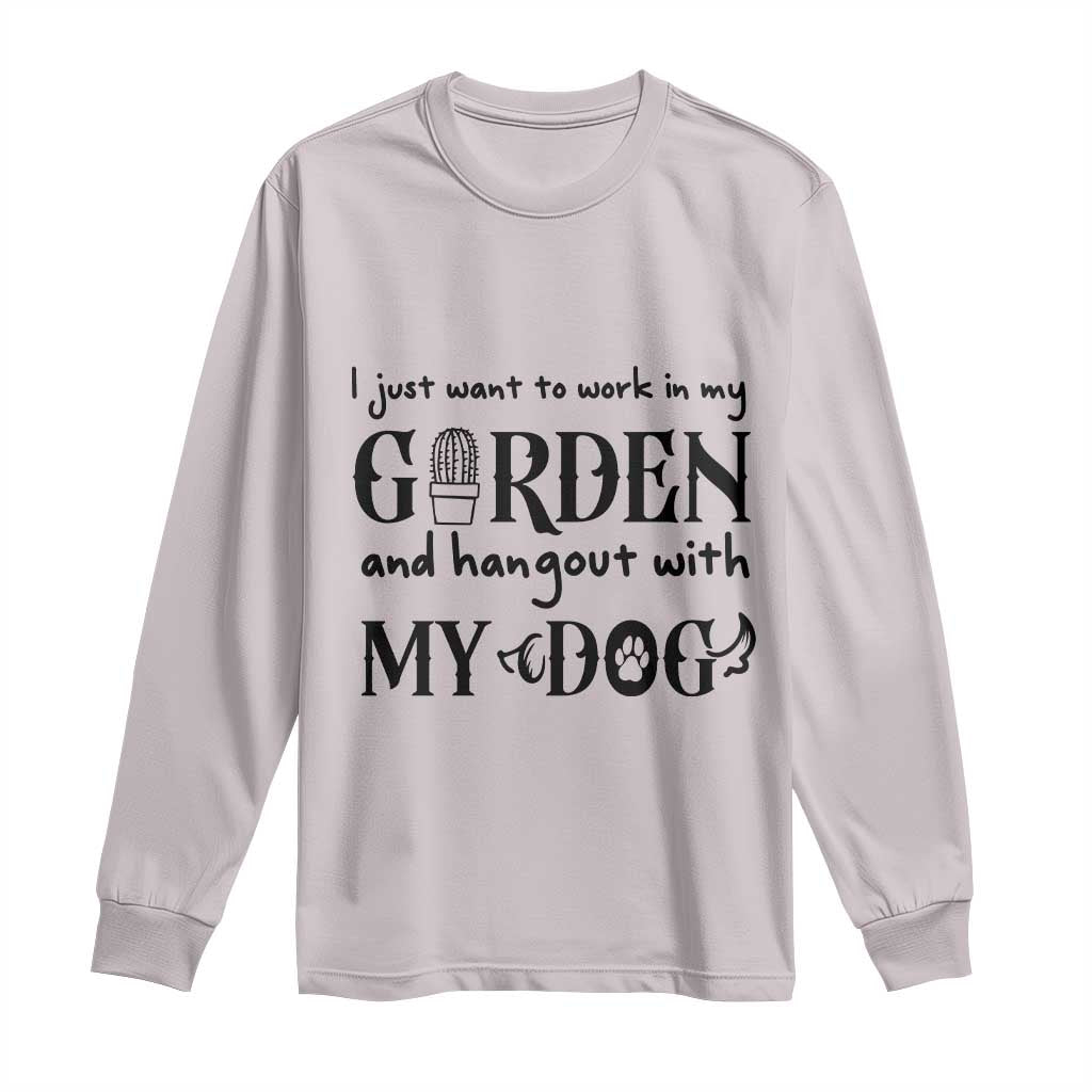 Gardener Dog Lover Gift Long Sleeve Shirt I Just Want To Garden And Hangout With My Dog TS12 Ice Gray Print Your Wear