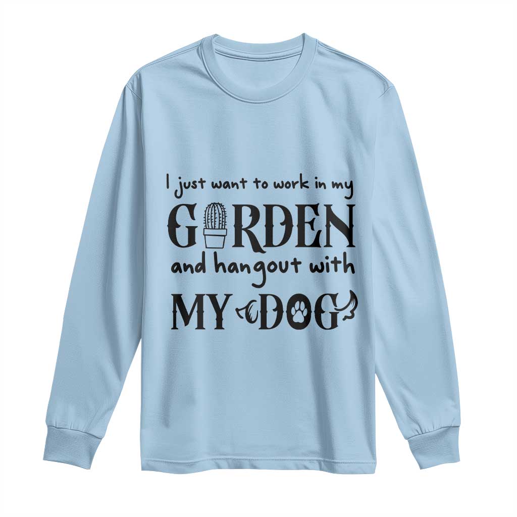 Gardener Dog Lover Gift Long Sleeve Shirt I Just Want To Garden And Hangout With My Dog TS12 Light Blue Print Your Wear